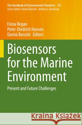 Biosensors for the Marine Environment: Present and Future Challenges Fiona Regan Peter-Diedrich Hansen Dami? Barcel? 9783031320033