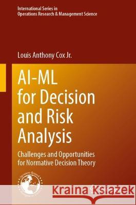 Ai-ML for Decision and Risk Analysis: Challenges and Opportunities for Normative Decision Theory Louis Anthony Co 9783031320125 Springer