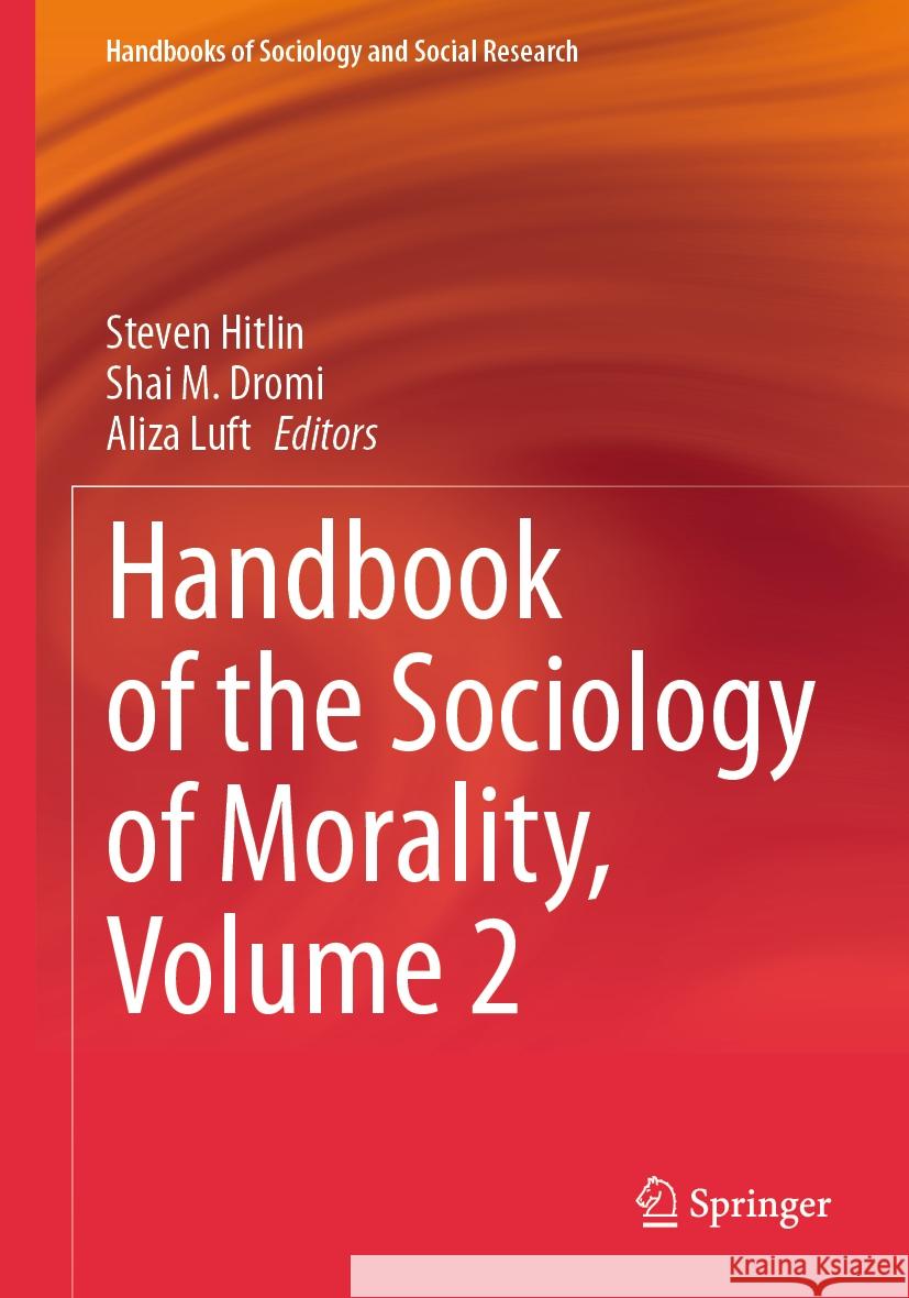 Handbook of the Sociology of Morality, Volume 2 Steven Hitlin Shai M. Dromi Aliza Luft 9783031320248 Springer