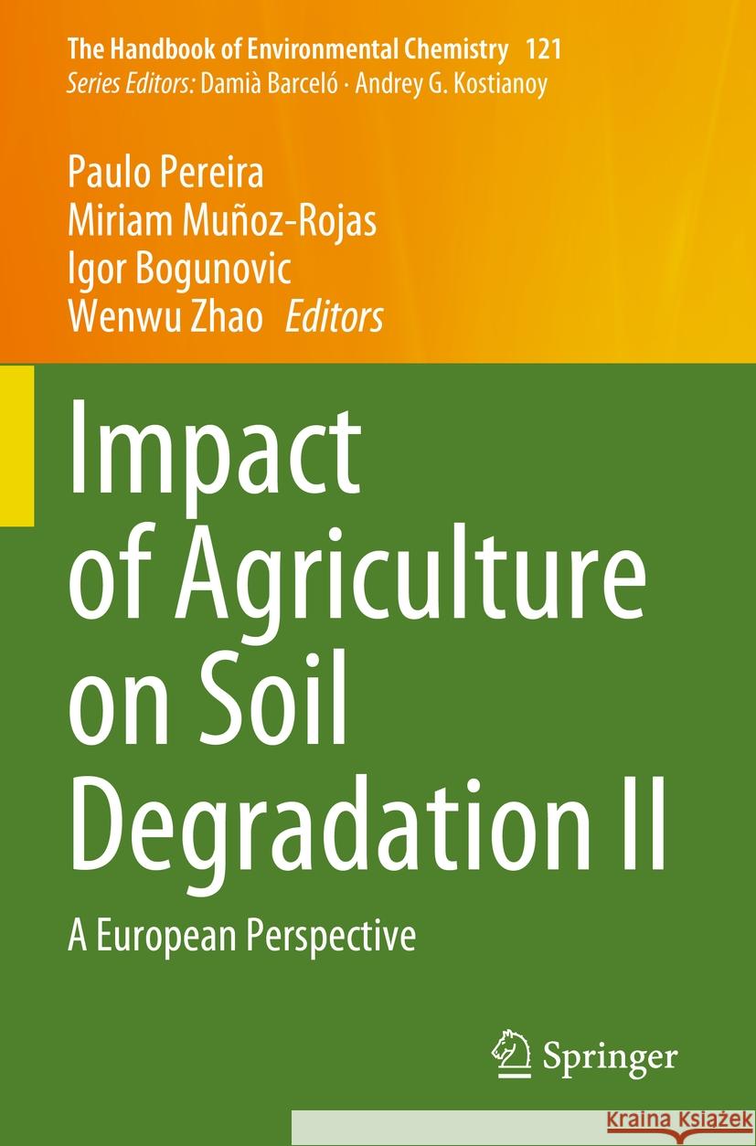 Impact of Agriculture on Soil Degradation II: A European Perspective Paulo Pereira Miriam Mu?oz-Rojas Igor Bogunovic 9783031320545 Springer