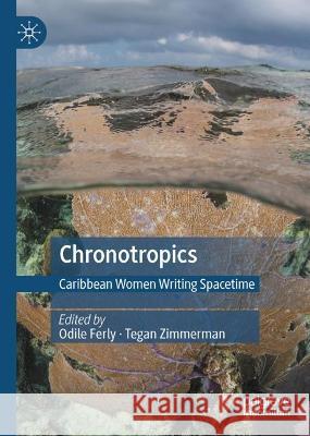 Chronotropics: Caribbean Women Writing Spacetime Odile Ferly Tegan Zimmerman 9783031321108 Palgrave MacMillan