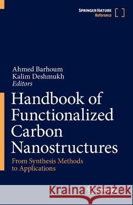 Handbook of Functionalized Carbon Nanostructures: From Synthesis Methods to Applications Ahmed Barhoum Kalim Deshmukh 9783031321498 Springer