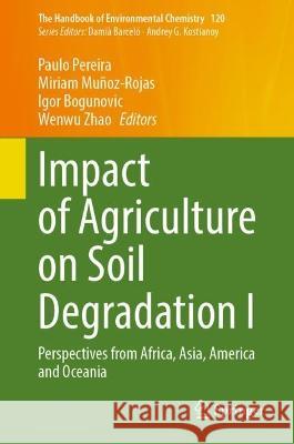 Impact of Agriculture on Soil Degradation I: Perspectives from Africa, Asia, America and Oceania Paulo Pereira Miriam Mu?oz-Rojas Igor Bogunovic 9783031321672