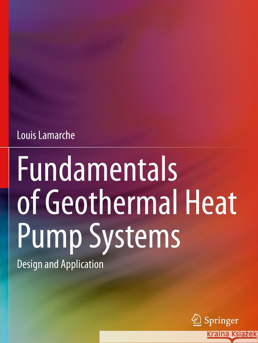 Fundamentals of Geothermal Heat Pump Systems Lamarche, Louis 9783031321788 Springer