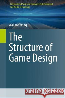 The Structure of Game Design Wallace Wang 9783031322013 Springer