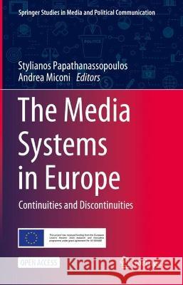 The Media Systems in Europe: Continuities and Discontinuities Stylianos Papathanassopoulos Andrea Miconi 9783031322150 Springer