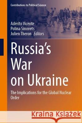 Russia's War on Ukraine: The Implications for the Global Nuclear Order Ad?rito Vicente Polina Sinovets Julien Theron 9783031322204 Springer