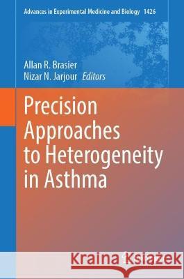 Precision Approaches to Heterogeneity in Asthma Allan R. Brasier Nizar N. Jarjour 9783031322587 Springer