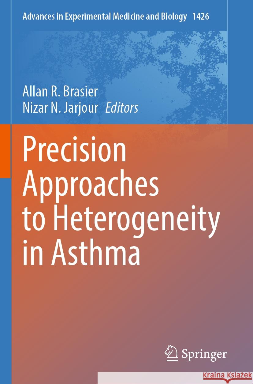 Precision Approaches to Heterogeneity in Asthma Allan R. Brasier, Nizar N. Jarjour 9783031322617 Springer International Publishing AG