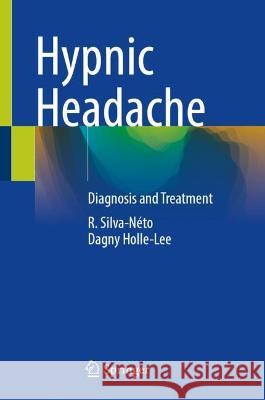 Hypnic Headache: Diagnosis and Treatment Raimundo Silva-N?to Dagny Holle-Lee 9783031322624 Springer