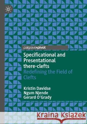 Specificational and Presentational There-Clefts: Redefining the Field of Clefts Kristin Davidse Ngum Njende Gerard O'Grady 9783031322693