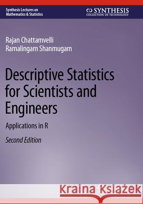 Descriptive Statistics for Scientists and Engineers: Applications in R Rajan Chattamvelli Ramalingam Shanmugam 9783031323324 Springer