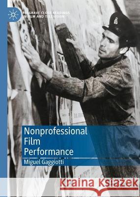 Nonprofessional Performance in Fiction Film Miguel Gaggiotti 9783031323812 Palgrave MacMillan