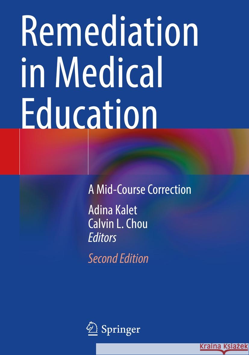 Remediation in Medical Education: A Mid-Course Correction Adina Kalet, Calvin L. Chou 9783031324062
