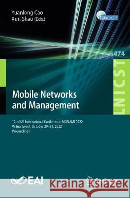 Mobile Networks and Management: 12th Eai International Conference, Monami 2022, Virtual Event, October 29 - 31, 2022, Proceedings Yuanlong Cao Xun Shao 9783031324420