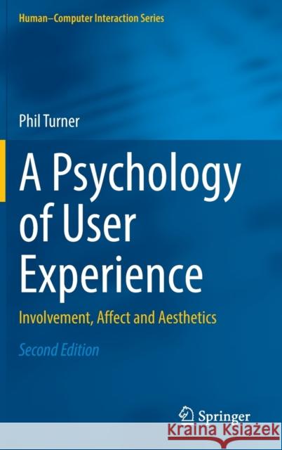 A Psychology of User Experience: Involvement, Affect and Aesthetics Phil Turner 9783031324536 Springer