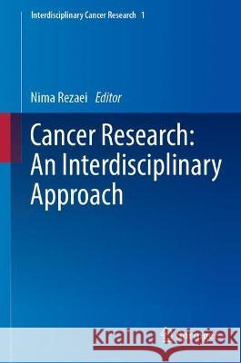 Cancer Research: An Interdisciplinary Approach Nima Rezaei   9783031324574 Springer International Publishing AG