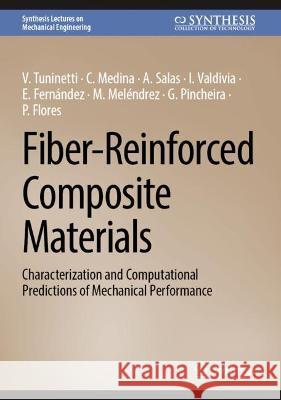 Fiber-Reinforced Composite Materials: Characterization and Computational Predictions of Mechanical Performance V. Tuninetti C. Medina A. Salas 9783031325571 Springer International Publishing AG