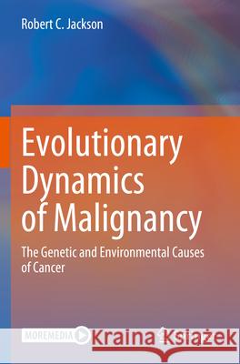 Evolutionary Dynamics of Malignancy Robert C. Jackson 9783031325755 Springer International Publishing