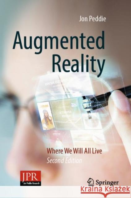 Augmented Reality: Where We Will All Live Jon Peddie 9783031325809 Springer International Publishing AG
