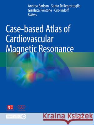 Case-Based Atlas of Cardiovascular Magnetic Resonance Andrea Barison Santo Dellegrottaglie Gianluca Pontone 9783031325953 Springer