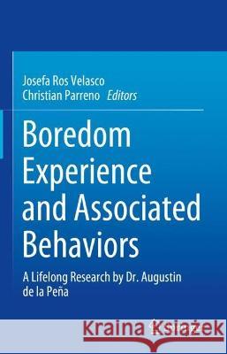 Boredom Experience and Associated Behaviors de la Peña, Augustin, Josefa Ros Velasco, Christian Parreno 9783031326844