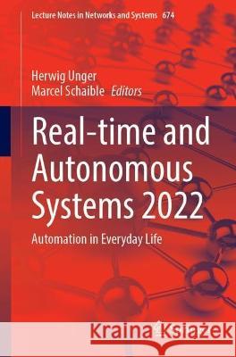 Real-time and Autonomous Systems 2022: Automation in Everyday Life Herwig Unger Marcel Schaible  9783031326998 Springer International Publishing AG