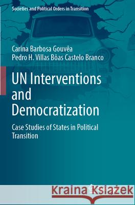 UN Interventions and Democratization Carina Barbosa Gouvêa, Pedro H. Villas Bôas Castelo Branco 9783031327179