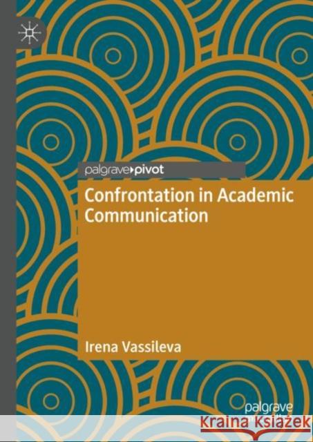 Confrontation in Academic Communication Vassileva, Irena 9783031327353 Springer International Publishing AG