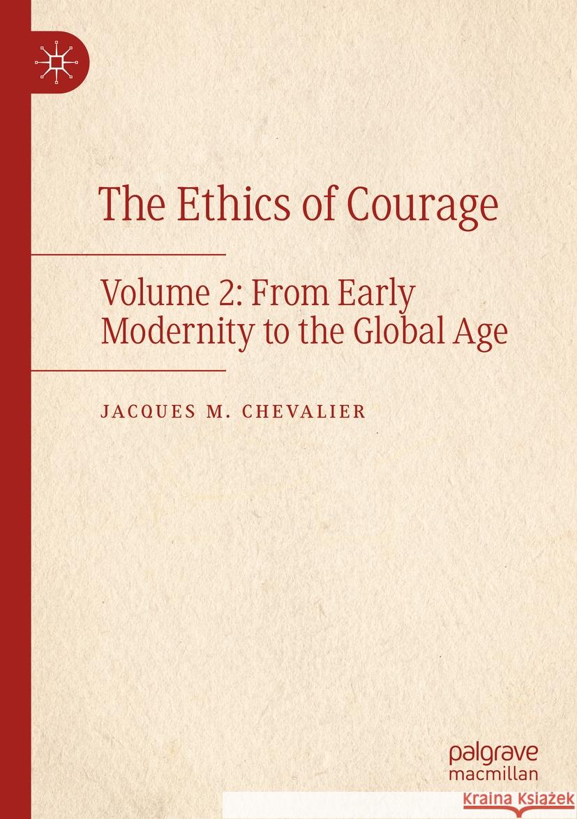 The Ethics of Courage Jacques M. Chevalier 9783031327452 Springer International Publishing