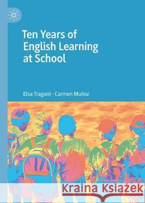 Ten Years of English Learning at School Elsa Tragant Carmen Munoz  9783031327582 Palgrave Macmillan