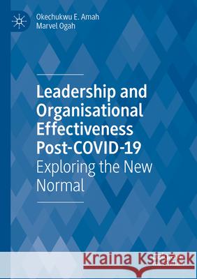 Leadership  and Organisational  Effectiveness Post-COVID-19 Okechukwu E. Amah, Marvel Ogah 9783031327650 Springer International Publishing