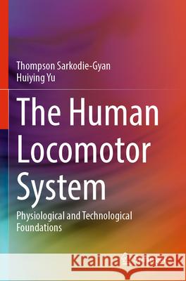 The Human Locomotor System Thompson Sarkodie-Gyan, Yu, Huiying 9783031327834