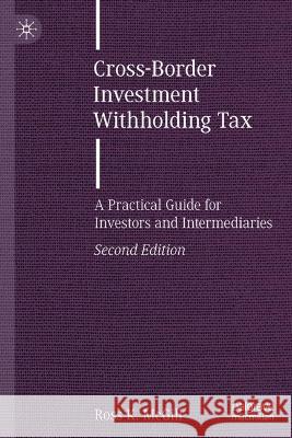 Cross-Border Investment Withholding Tax: A Practical Guide for Investors and Intermediaries Ross K. McGill   9783031327841 Palgrave Macmillan
