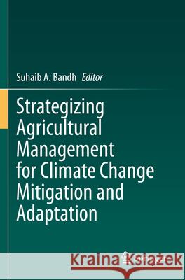 Strategizing Agricultural Management for Climate Change Mitigation and Adaptation  9783031327919 Springer International Publishing