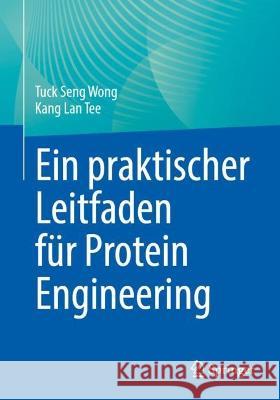 Ein praktischer Leitfaden fur Protein Engineering Tuck Seng Wong Kang Lan Tee  9783031328251