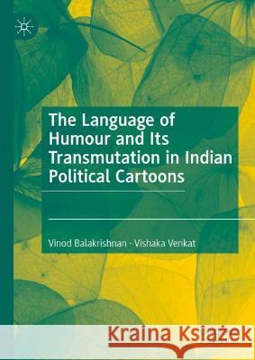 The Language of Humour and Its Transmutation in Indian Political Cartoons Vinod Balakrishnan Vishaka Venkat  9783031328350 Palgrave Macmillan