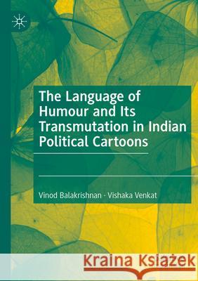 The Language of Humour and Its Transmutation in Indian Political Cartoons Vinod Balakrishnan, Vishaka Venkat 9783031328381 Springer International Publishing