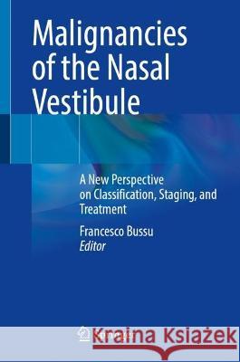Malignancies of the Nasal Vestibule: A New Perspective on Classification, Staging, and Treatment Francesco Bussu 9783031328497 Springer
