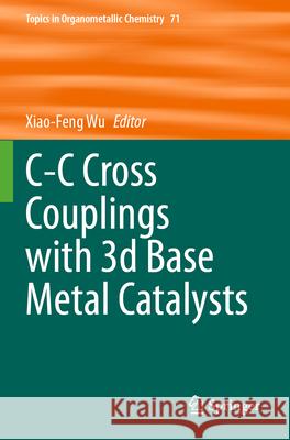 C-C Cross Couplings with 3D Base Metal Catalysts Xiao-Feng Wu 9783031328695