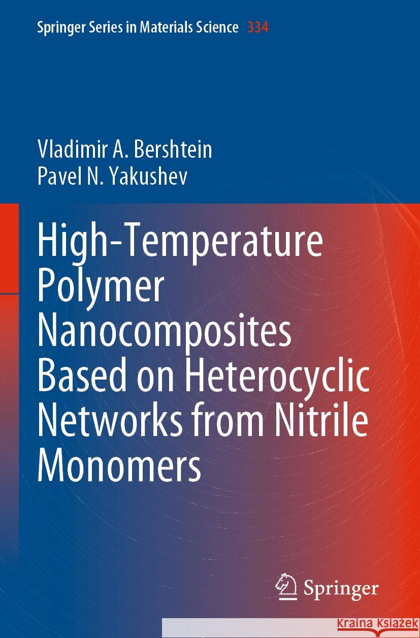 High-Temperature Polymer Nanocomposites Based on Heterocyclic Networks from Nitrile Monomers Bershtein, Vladimir A., Yakushev, Pavel N. 9783031329456 Springer