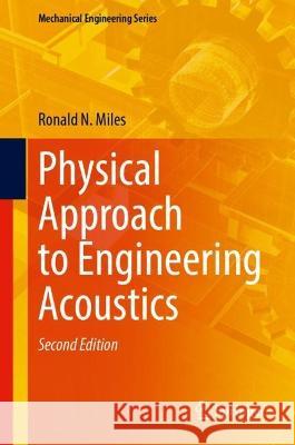 Physical Approach to Engineering Acoustics Ronald N. Miles 9783031330087 Springer International Publishing