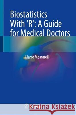 Biostatistics With 'R': A Guide for Medical Doctors Moscarelli, Marco 9783031330728 Springer International Publishing