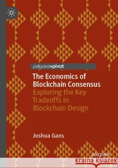 The Economics of Blockchain Consensus Joshua Gans 9783031330858