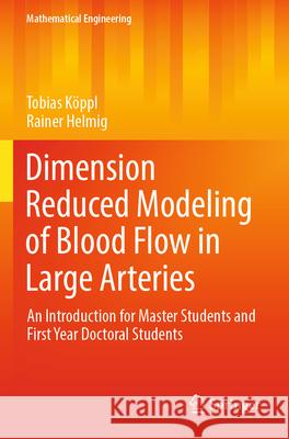 Dimension Reduced Modeling of Blood Flow in Large Arteries Tobias Köppl, Rainer Helmig 9783031330896