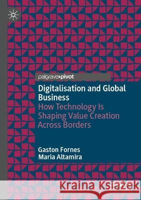 Digitalization, Technology and Global Business Gaston Fornes, Maria Altamira 9783031331107 Springer International Publishing