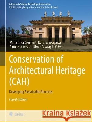 Conservation of Architectural Heritage (Cah): Developing Sustainable Practices Maria Luisa German? Natsuko Akagawa Antonella Versaci 9783031332210 Springer
