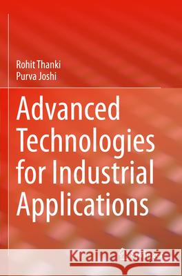 Advanced Technologies for Industrial Applications Rohit Thanki, Purva Joshi 9783031332401