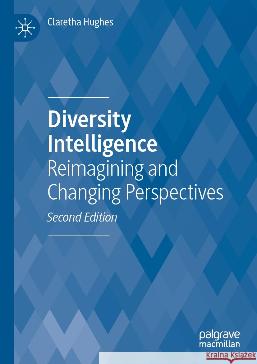 Diversity Intelligence: Reimagining and Changing Perspectives Claretha Hughes 9783031332524