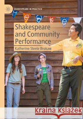 Shakespeare and Community Performance Katherine Steele Brokaw 9783031332692